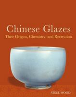 Chinese Glazes: Their Origins, Chemistry, and Recreation 0812221435 Book Cover