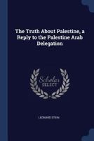 The Truth about Palestine, a Reply to the Palestine Arab Delegation 1376814706 Book Cover