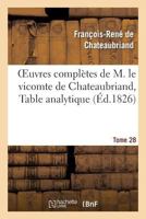 Oeuvres Compla]tes de M. Le Vicomte de Chateaubriand, Tome 28 Table Analytique 2012181945 Book Cover
