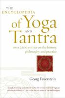 The Encyclopedia of Yoga and Tantra: Over 2,500 Entries on the History, Philosophy, and Practice 1590308794 Book Cover