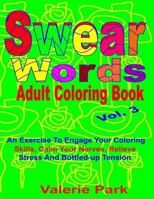 Swear Words Adult Coloring Book: An Exercise To Engage Your Coloring Skills, Calm Your Nerves, Relieve Stress and Bottled-up Tension 1533011621 Book Cover