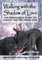 Walking With the Shadow of Love: The Remarkable Story of Lakota and the Zeakie Dog 0692414118 Book Cover