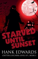 Starved Until Sunset (Critter Catchers: Level Up) B0F28KFMVH Book Cover
