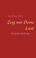 Zeig mir Deine Lust: Erotische Gedichte 3837049744 Book Cover