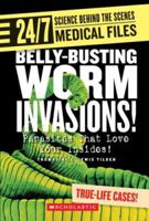 Belly-Busting Worm Invasions!: Parasites That Love Your Insides! (24/7: Science Behind the Scenes) 0531120686 Book Cover