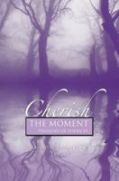 Cherish the Moment: A Treasury of Poems III 1460001850 Book Cover