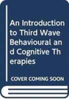 An Introduction to Third Wave Behavioural and Cognitive Therapies 0415600618 Book Cover