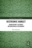 Histrionic Hamlet: Shakespeare's Ultimate Metatheatrical Experiment 1032829028 Book Cover