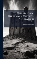 The Masonic Offering, a Gift for All Seasons 1023850079 Book Cover