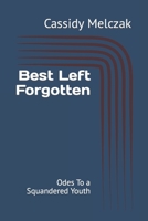 Best Left Forgotten: Odes To a Squandered Youth B0BS8RZGZT Book Cover