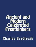 Ancient And Modern Celebrated Freethinkers: Reprinted From An English Work, Entitled "Half-Hours With The Freethinkers." Edited By Iconoclast 1534967087 Book Cover