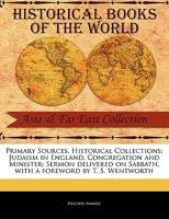 Primary Sources, Historical Collections: Judaism in England, Congregation and Minister: Sermon Delivered on Sabbath, with a Foreword by T. S. Wentwort 1241053324 Book Cover