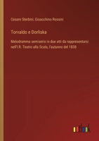 Torvaldo e Dorliska: Melodramma semiserio in due atti da rappresentarsi nell'I.R. Teatro alla Scala, l'autunno del 1838 (Italian Edition) 3385078652 Book Cover