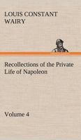 Recollections of the Private Life of Napoleon - Volume 04 3849166945 Book Cover