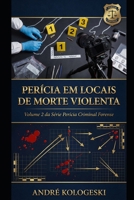 PERÍCIA EM LOCAIS DE MORTE VIOLENTA: Volume 2 da Série Perícia Criminal Forense (Portuguese Edition) B0GKPJ37VZ Book Cover