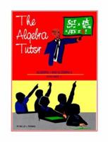 The Algebra Tutor Volume 1: Algebra 1 and Algebra 2 (Algebra Tutor) (Algebra Tutor) 0966097009 Book Cover