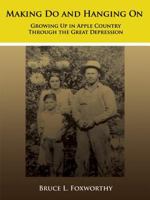 Making Do and Hanging on: Growing Up in Apple Country Through the Great Depression 1434399184 Book Cover
