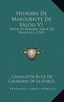 Histoire De Marguerite De Valois V1: Reine De Navarre, Soeur De Francois I (1745) 116605909X Book Cover