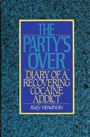The Party's Over: The Diary of a Recovering Cocaine Addict 1879383071 Book Cover