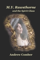 M.Y. Rawsthorne and the Spirit Glass 1096464837 Book Cover