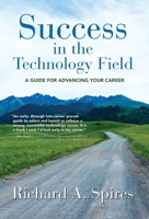 Success in the Technology Field: A Guide for Advancing Your Career 1647195470 Book Cover