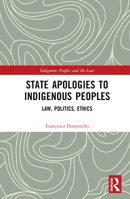 State Apologies to Indigenous Peoples: Law, Politics, Ethics 0367460319 Book Cover