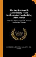 The Two Hundredth Anniversary of the Settlement of Haddonfield, New Jersey: Celebrated October Eighteenth, Nineteen Hundred and Thirteen 0344592588 Book Cover