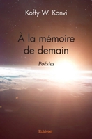 À la mémoire de demain: Poésies (French Edition) 2414260769 Book Cover