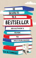 10 Secrets to a Bestseller: An Author's Guide to Self-Publishing 1630729027 Book Cover