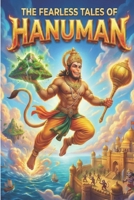 The Fearless Tales of Lord Hanuman: Inspiring Illustrated Stories of The Monkey God for Kids | Indian Mythology, Courage, and Adventure (Ages 1 till 18+) B0GHL87HZ8 Book Cover
