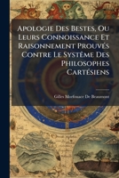 Apologie Des Bestes, Ou Leurs Connoissance Et Raisonnement Prouvés Contre Le Systême Des Philosophes Cartésiens: Qui Prétendent Que Les Brutes Ne Sont Que Des Machines Automates 114164309X Book Cover
