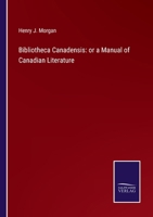 Bibliotheca Canadensis or A Manual of Canadian Literature 1014216451 Book Cover