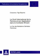 Le Droit International de La Femme Et Son Application Dans Le Contexte Africain: Le Cas Des Mutilations Gaenitales Faeminines 3631585284 Book Cover