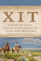 XIT: A Story of Land, Cattle, and Capital in Texas and Montana 0806192011 Book Cover