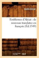 Emblemes D'Alciat: de Nouveau Translatez En Franaois, (A0/00d.1549) 2012541704 Book Cover