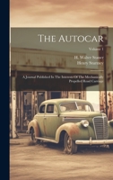 The Autocar: A Journal Published In The Interests Of The Mechanically Propelled Road Carriage; Volume 1 1019707569 Book Cover