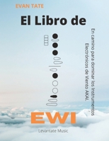 El Libro de EWI: En camino para dominar los Instrumentos Electrónicos de Viento AKAI. (Spanish Edition) B0CN3NVH25 Book Cover