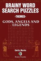 Brainy Word Search Puzzles - Themed: Gods, Angels and Legends 1539450961 Book Cover