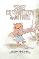 Wesley the Woodchuck's Magic Tooth: Illustrated by Kaitlyn Webber B0CMVTKMZ4 Book Cover