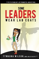 Some Leaders Wear Lab Coats: 7 Tips to Stand Out, Get Promoted, and Get Paid B08DD8JHPB Book Cover