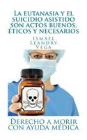 La eutanasia y el suicidio asistido son actos buenos, �ticos y necesarios: Derecho a morir con ayuda m�dica 1542750830 Book Cover