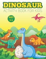 Dinosaur Activity Book for Kids Ages 4-8: A Fun Activity Workbook For Learning, Coloring, Dot To Dot, Mazes, Word Search and More! For Kids Ages 4-8,8 B08NF34ZK9 Book Cover