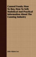 Canned Foods; How to Buy, How to Sell; Statistical and Practical Information about the Canning Industry 1176584154 Book Cover