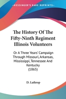 The History Of The Fifty-Ninth Regiment Illinois Volunteers: Or A Three Years' Campaign Through Missouri, Arkansas, Mississippi, Tennessee And Kentucky 0548668035 Book Cover