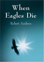 When Eagles Die 1418489883 Book Cover