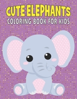 Cute Elephants Coloring Book For Kids: 50 Baby Elephants Coloring Pages B08YQJD1QK Book Cover