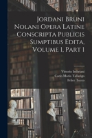 Jordani Bruni Nolani Opera Latine Conscripta Publicis Sumptibus Edita, Volume 1, part 1 1017606331 Book Cover