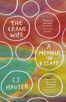 The Crane Wife: And Other Essays