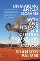 Unmaking Angas Downs: Myth and History on a Central Australian Pastoral Station 0522878385 Book Cover