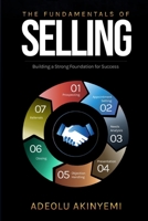 THE FUNDAMENTALS OF SELLING: Building a Strong Foundation for Success B0C2SW3BHM Book Cover